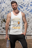 Everything I wanted in a friend; 100% cotton tank top. Removable tag for comfort